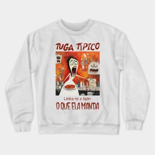 faz o que ela manda, Tuga típico, humor português, v1 Crewneck Sweatshirt